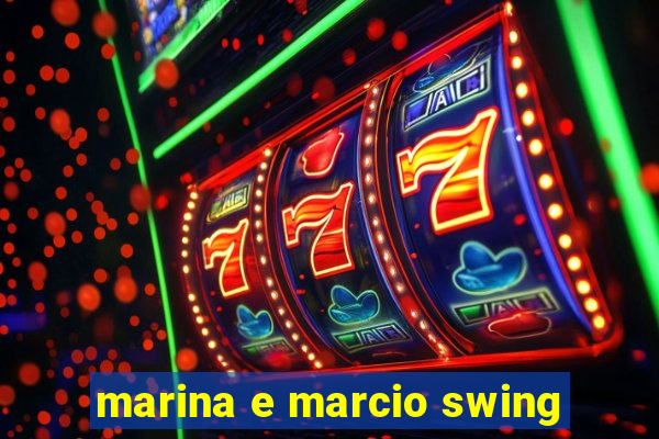 marina e marcio swing